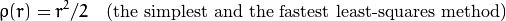 rho (r) = r^2/2  quad text{(the simplest and the fastest least-squares method)}