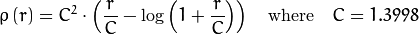 rho left (r right ) = C^2  cdot left (  frac{r}{C} -  log{left(1 + frac{r}{C}right)} right )  quad text{where} quad C=1.3998