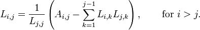 L_{i,j} = frac{1}{L_{j,j}} left( A_{i,j} - sum_{k=1}^{j-1} L_{i,k} L_{j,k} right), qquadmbox{for } i>j. 