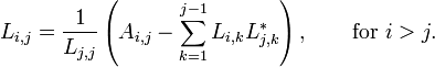 L_{i,j} = frac{1}{L_{j,j}} left( A_{i,j} - sum_{k=1}^{j-1} L_{i,k} L_{j,k}^* right), qquadmbox{for } i>j. 