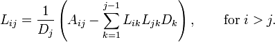 L_{ij} = frac{1}{D_{j}} left( A_{ij} - sum_{k=1}^{j-1} L_{ik} L_{jk} D_{k} right), qquadmbox{for } i>j. 